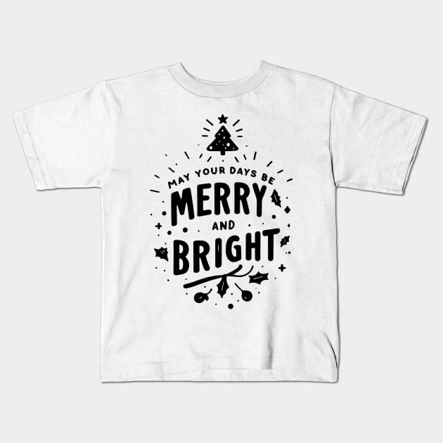 May Your Days Be Merry and Bright Kids T-Shirt by Francois Ringuette